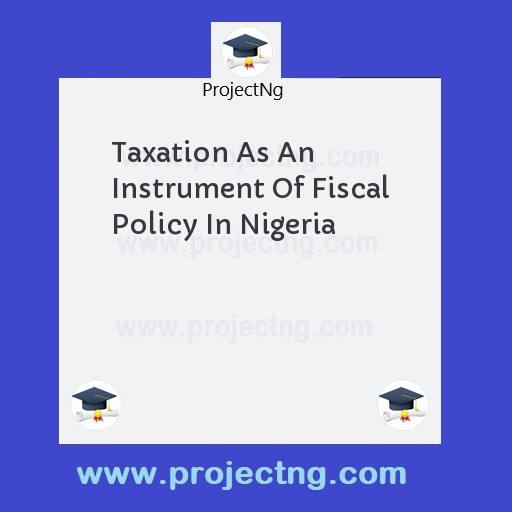 Taxation As An Instrument Of Fiscal Policy In Nigeria