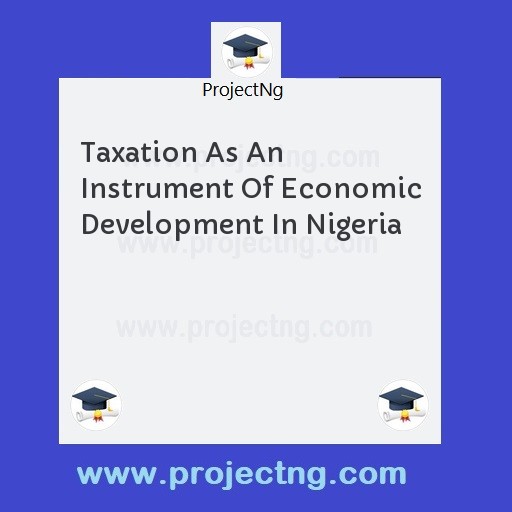 Taxation As An Instrument Of Economic Development In Nigeria