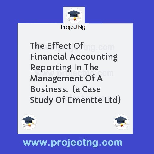 The Effect Of Financial Accounting Reporting In The Management Of A Business.  
