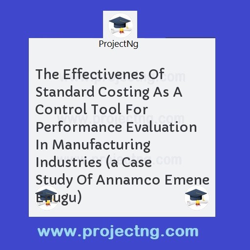 The Effectivenes Of Standard Costing As A Control Tool For Performance Evaluation In Manufacturing Industries 