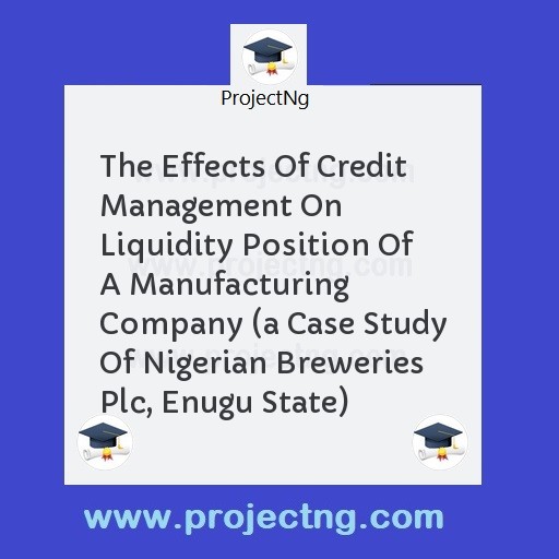 The Effects Of Credit Management On Liquidity Position Of A Manufacturing Company 