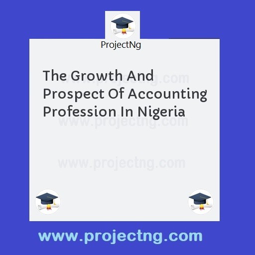The Growth And Prospect Of Accounting Profession In Nigeria