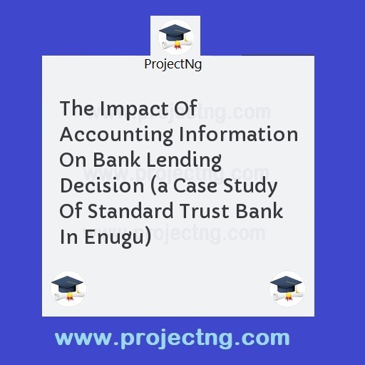 The Impact Of Accounting Information On Bank Lending Decision 