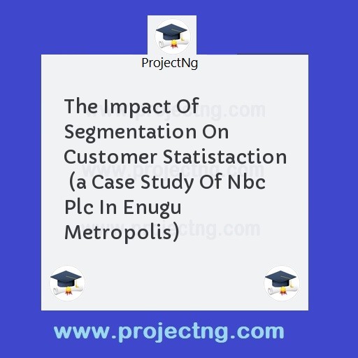 The Impact Of Segmentation On Customer Statistaction  