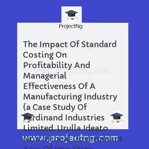 The Impact Of Standard Costing On Profitability And Managerial Effectiveness Of A Manufacturing Industry 