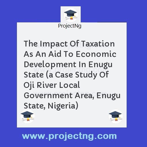 The Impact Of Taxation As An Aid To Economic Development In Enugu State 
