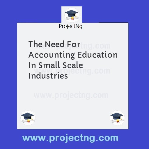 The Need For Accounting Education In Small Scale Industries