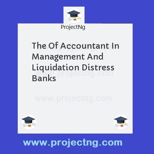 The Of Accountant In Management And Liquidation Distress Banks