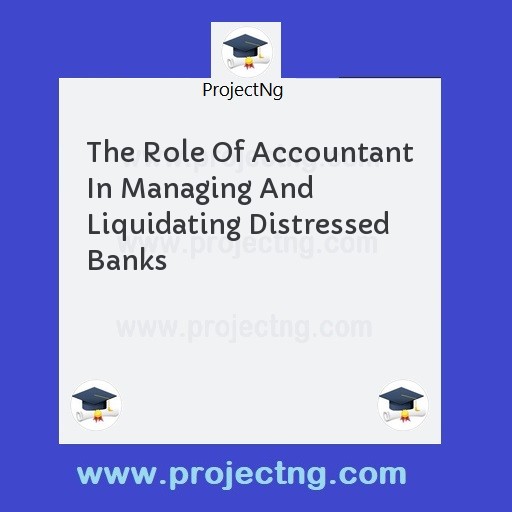 The Role Of Accountant In Managing And Liquidating Distressed Banks