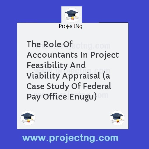 The Role Of Accountants In Project Feasibility And Viability Appraisal 