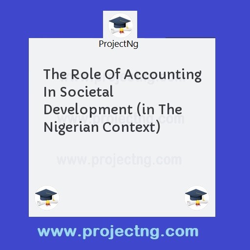 The Role Of Accounting In Societal  Development (in The Nigerian Context)