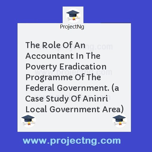 The Role Of An Accountant In The Poverty Eradication Programme Of The Federal Government. 