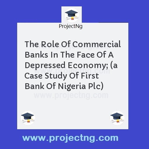 The Role Of Commercial Banks In The Face Of A Depressed Economy; 