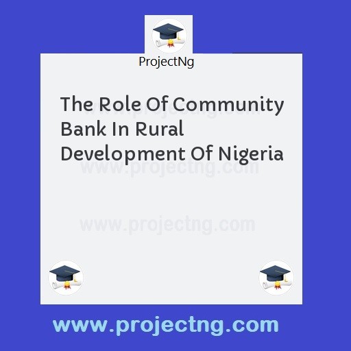 The Role Of Community Bank In Rural Development Of Nigeria