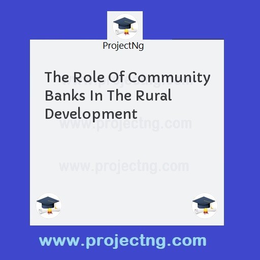 The Role Of Community Banks In The Rural Development