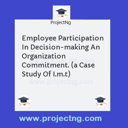 Employee Participation In Decision-making An Organization Commitment. 