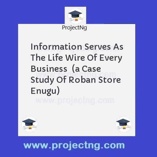 Information Serves As The Life Wire Of Every Business  