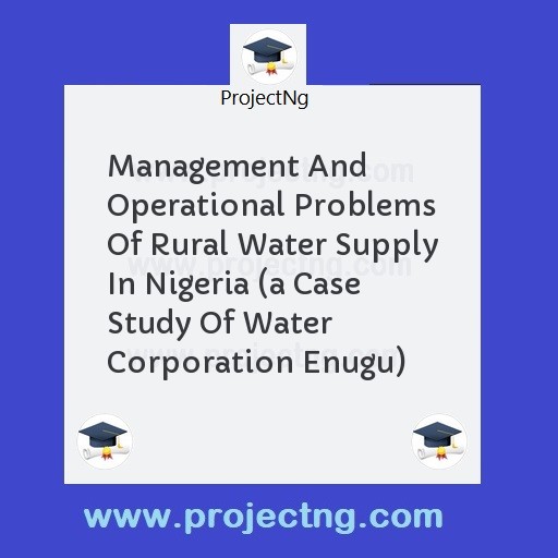 Management And Operational Problems Of Rural Water Supply In Nigeria 