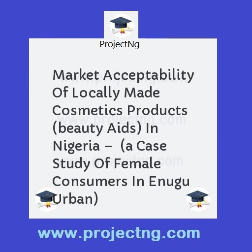 Market Acceptability Of Locally Made Cosmetics Products (beauty Aids) In Nigeria â€“  
