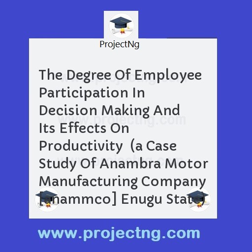 The Degree Of Employee Participation In Decision Making And Its Effects On Productivity  
