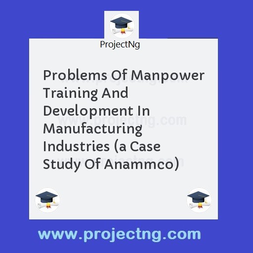 Problems Of Manpower Training And Development In Manufacturing Industries 