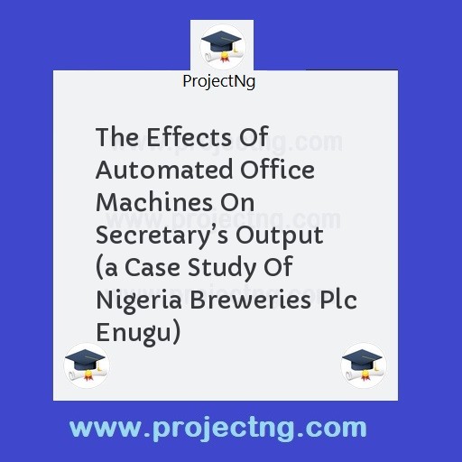 The Effects Of Automated Office Machines On Secretaryâ€™s Output  