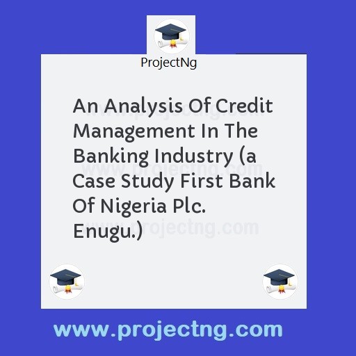 An Analysis Of Credit Management In The Banking Industry 