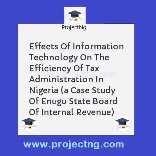 Effects Of Information Technology On The Efficiency Of Tax Administration In Nigeria 