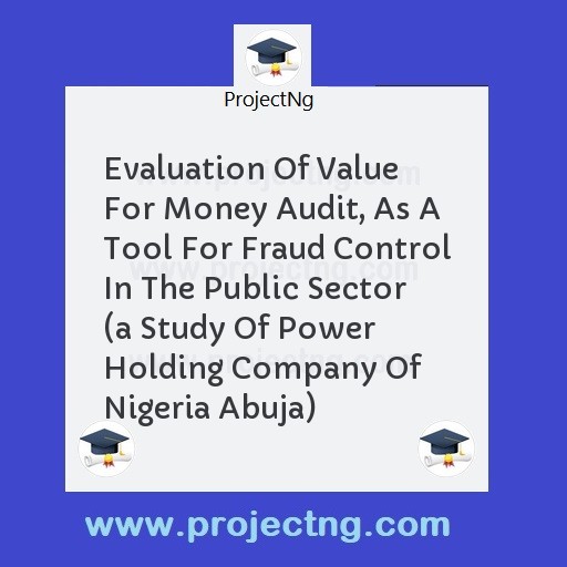 Evaluation Of Value For Money Audit, As A Tool For Fraud Control In The Public Sector 