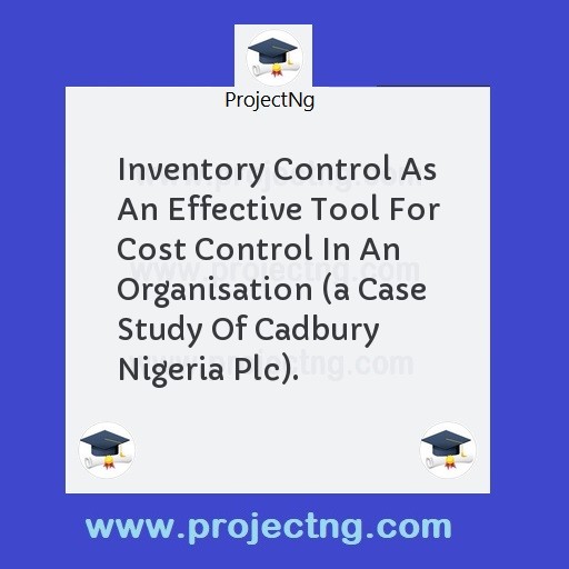 Inventory Control As An Effective Tool For Cost Control In An Organisation 