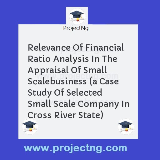 Relevance Of Financial Ratio Analysis In The Appraisal Of Small Scalebusiness 