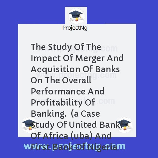The Study Of The Impact Of Merger And Acquisition Of Banks On The Overall Performance And Profitability Of Banking.  