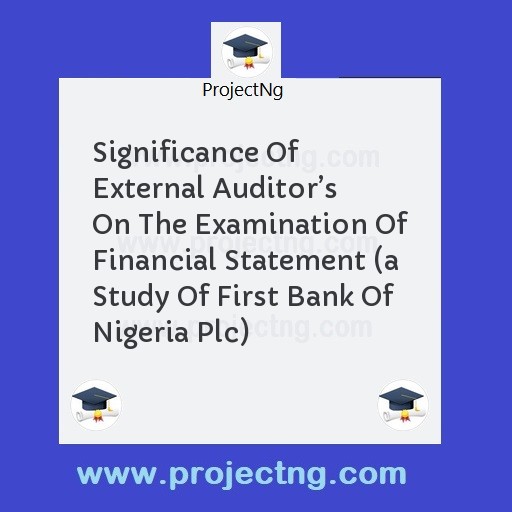 Significance Of External Auditorâ€™s On The Examination Of Financial Statement 