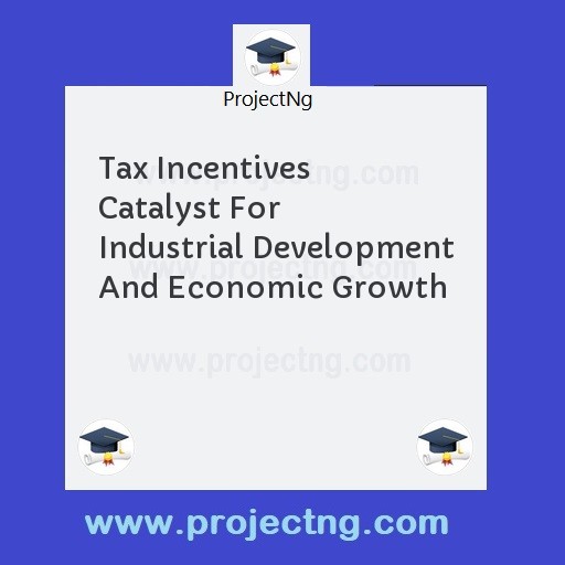 Tax Incentives Catalyst For Industrial Development And Economic Growth