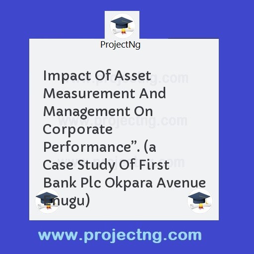 Impact Of Asset Measurement And Management On Corporate Performanceâ€. 