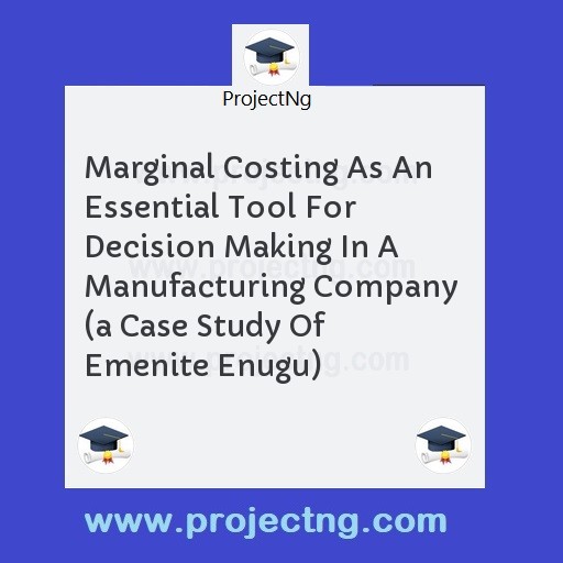 Marginal Costing As An Essential Tool For Decision Making In A Manufacturing Company  
