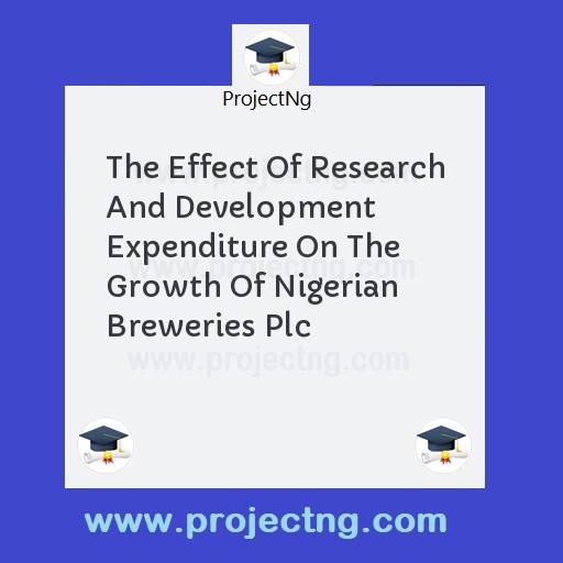 The Effect Of Research And Development Expenditure On The Growth Of Nigerian Breweries Plc