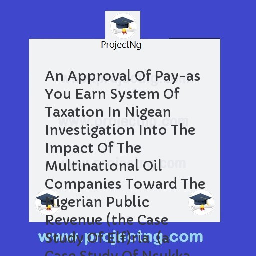 An Approval Of Pay-as You Earn System Of Taxation In Nigean Investigation Into The Impact Of The  Multinational Oil Companies Toward The Nigerian Public Revenue (the Case Study Of Elf)ria  
