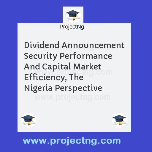 Dividend Announcement Security Performance And Capital Market Efficiency, The Nigeria Perspective