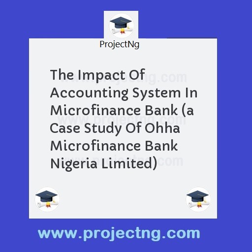 The Impact Of Accounting System In Microfinance Bank 