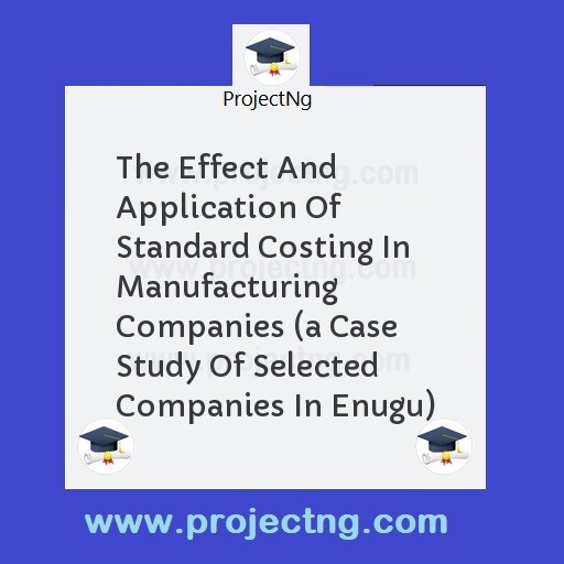 The Effect And Application Of Standard Costing In Manufacturing Companies 
