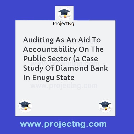 Auditing As An Aid To Accountability On The Public Sector 