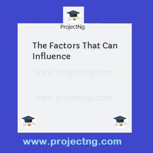 The Factors That Can Influence