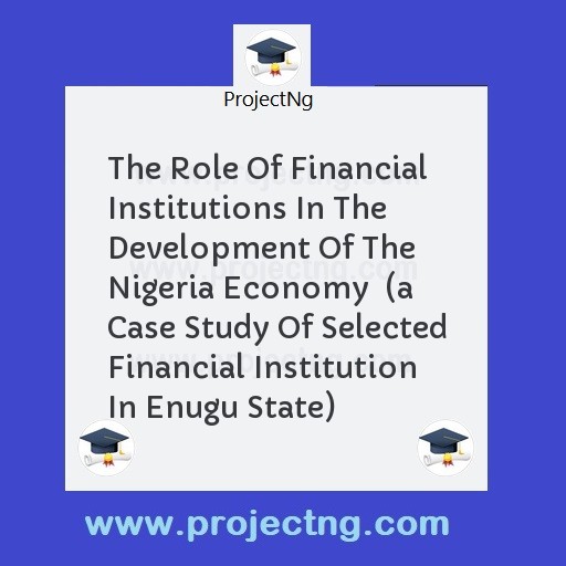 The Role Of Financial Institutions In The Development Of The Nigeria Economy  