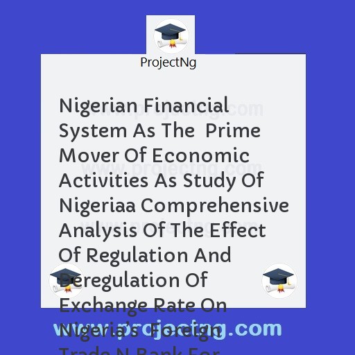 Nigerian Financial System As The  Prime Mover Of Economic Activities As Study Of Nigeriaa Comprehensive Analysis Of The Effect Of Regulation And Deregulation Of Exchange Rate On Nigeria’s  Foreign Trade N Bank For Commerce 