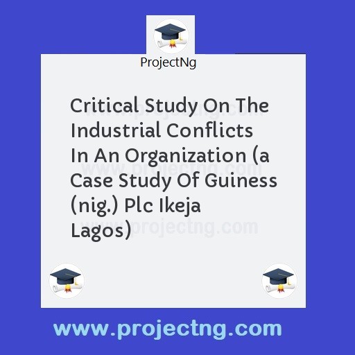Critical Study On The Industrial Conflicts In An Organization 