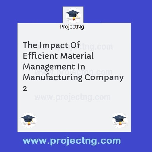 The Impact Of Efficient Material Management In Manufacturing Company  2