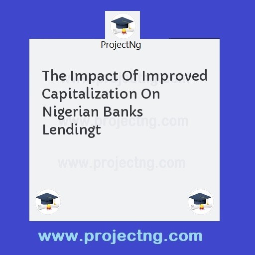 The Impact Of Improved Capitalization On Nigerian Banks Lendingt