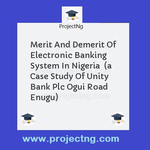 Merit And Demerit Of Electronic Banking System In Nigeria  