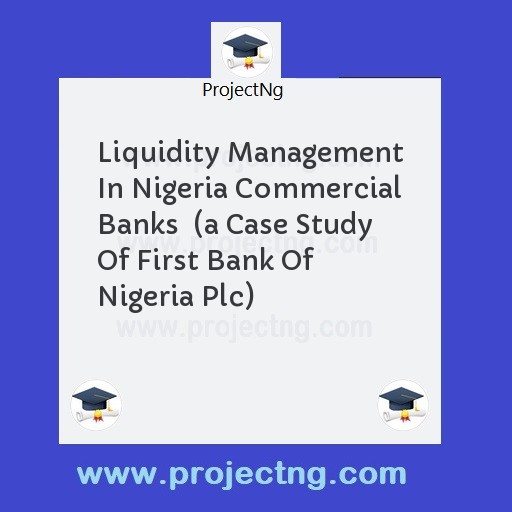 Liquidity Management In Nigeria Commercial Banks  